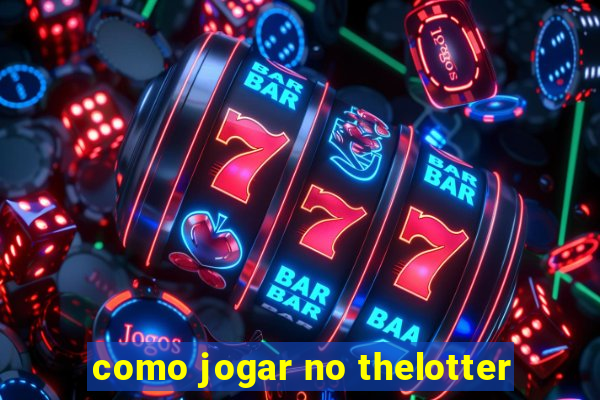 como jogar no thelotter